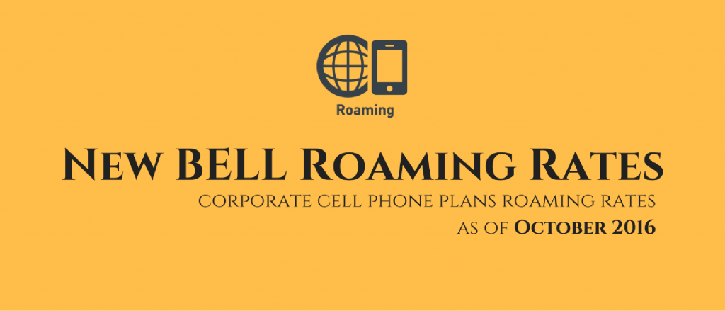 New BELL Roaming Rates for Corporate Cell Phones Plans as of October 2016